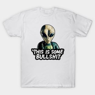 THIS IS SOME BULLSHIT ALIEN T-Shirt